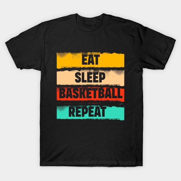 Eat Sleep Basketball Repeat...Basketball T Shirt Design T-Shirt by Abode_Hasan301